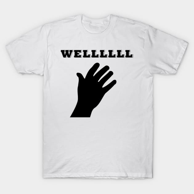 Wellllll T-Shirt by EPW